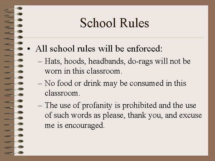 School Rules • All school rules will be enforced: – Hats, hoods, headbands, do-rags