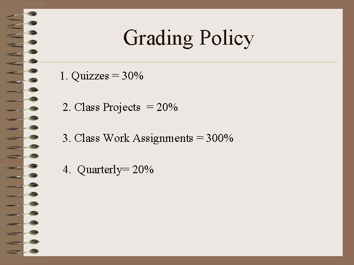 Grading Policy 1. Quizzes = 30% 2. Class Projects = 20% 3. Class Work