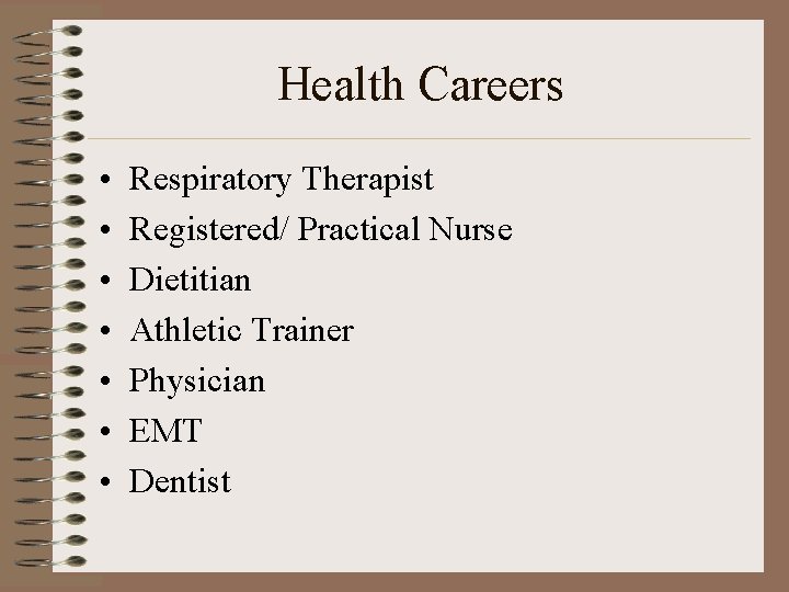 Health Careers • • Respiratory Therapist Registered/ Practical Nurse Dietitian Athletic Trainer Physician EMT