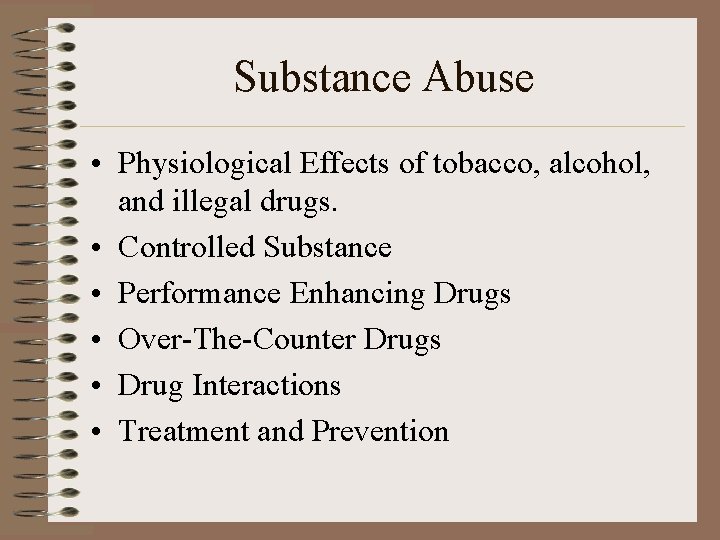 Substance Abuse • Physiological Effects of tobacco, alcohol, and illegal drugs. • Controlled Substance