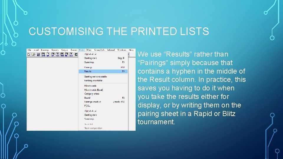 CUSTOMISING THE PRINTED LISTS We use “Results” rather than “Pairings” simply because that contains