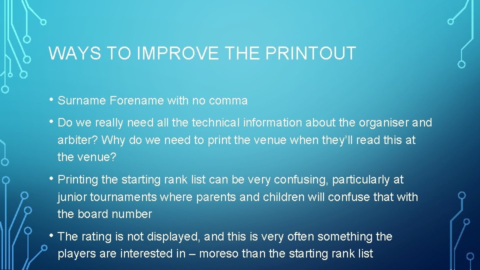 WAYS TO IMPROVE THE PRINTOUT • Surname Forename with no comma • Do we