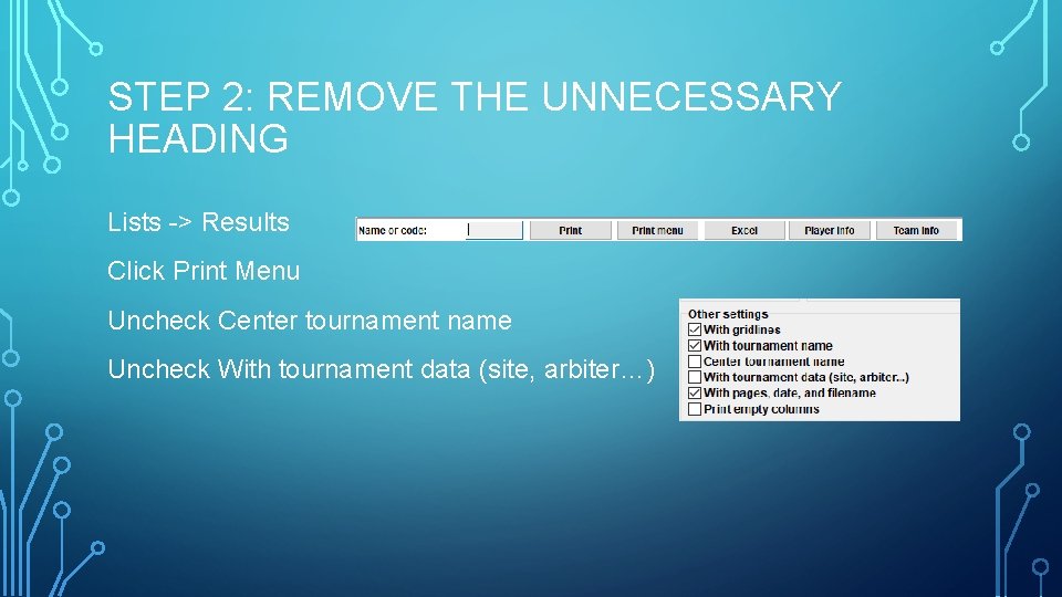 STEP 2: REMOVE THE UNNECESSARY HEADING Lists -> Results Click Print Menu Uncheck Center