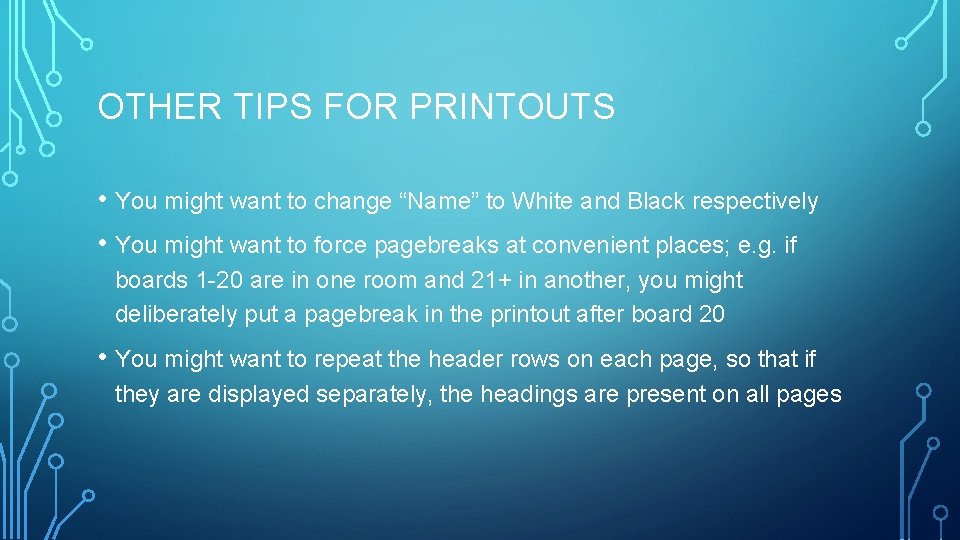 OTHER TIPS FOR PRINTOUTS • You might want to change “Name” to White and