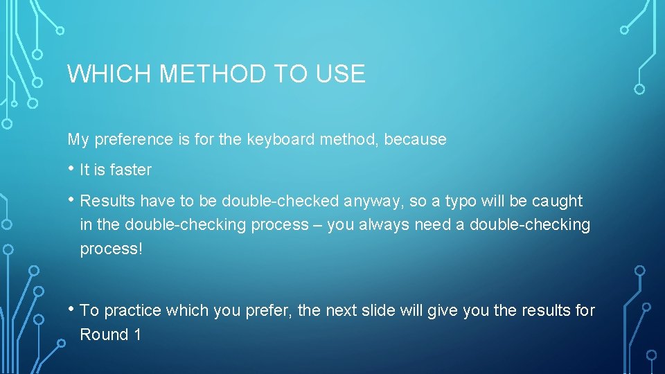 WHICH METHOD TO USE My preference is for the keyboard method, because • It