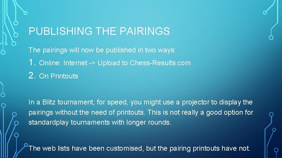 PUBLISHING THE PAIRINGS The pairings will now be published in two ways: 1. 2.