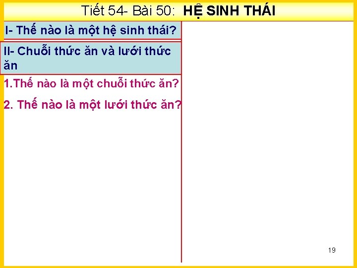 Tiết 54 - Bài 50: HỆ SINH THÁI I- Thế nào là một hệ