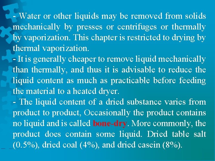 - Water or other liquids may be removed from solids mechanically by presses or