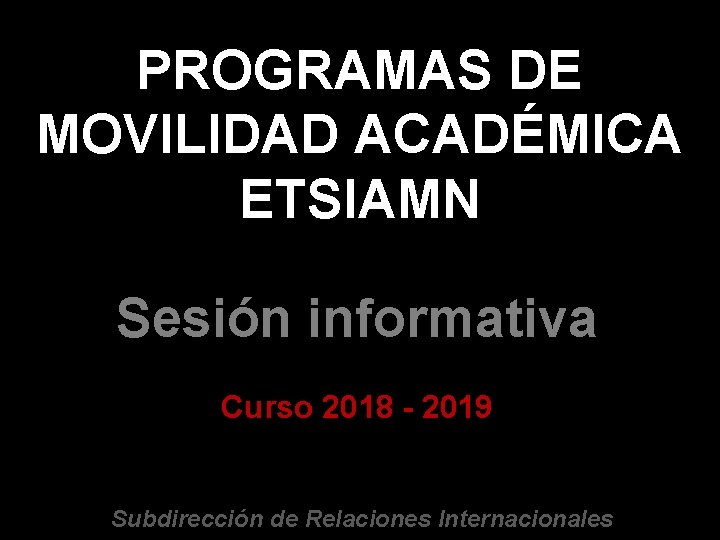 PROGRAMAS DE MOVILIDAD ACADMICA ETSIAMN Sesin informativa Curso
