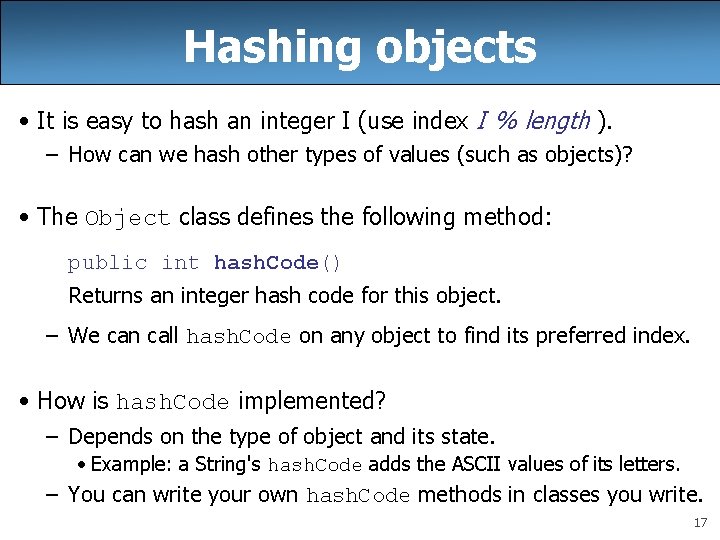 Hashing objects • It is easy to hash an integer I (use index I