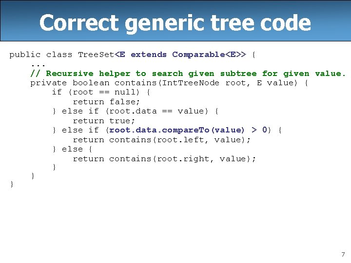 Correct generic tree code public class Tree. Set<E extends Comparable<E>> {. . . //