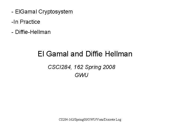 - El. Gamal Cryptosystem -In Practice - Diffie-Hellman El Gamal and Diffie Hellman CSCI