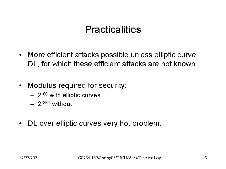 Practicalities • More efficient attacks possible unless elliptic curve DL, for which these efficient