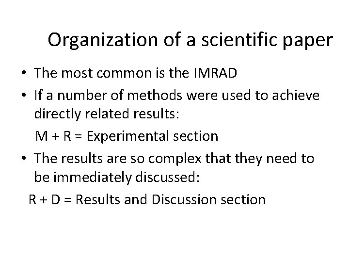 Organization of a scientific paper • The most common is the IMRAD • If