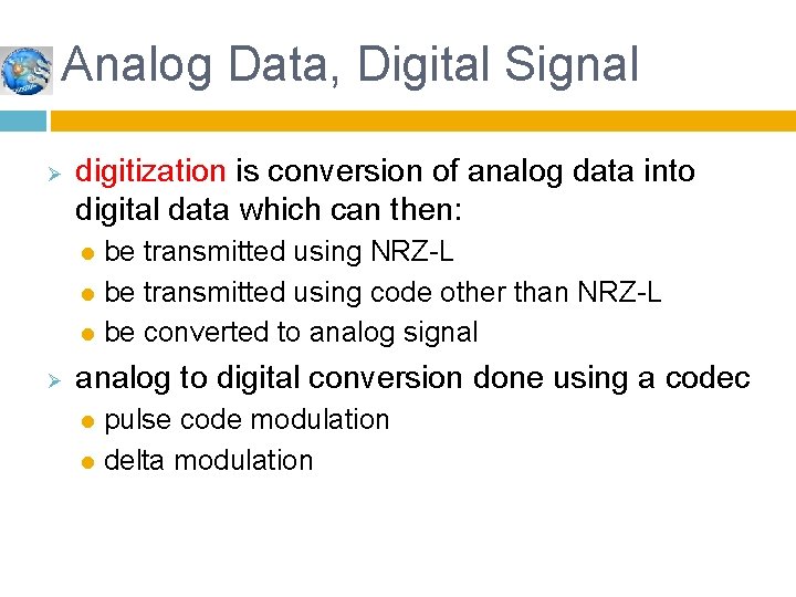 Analog Data, Digital Signal Ø digitization is conversion of analog data into digital data