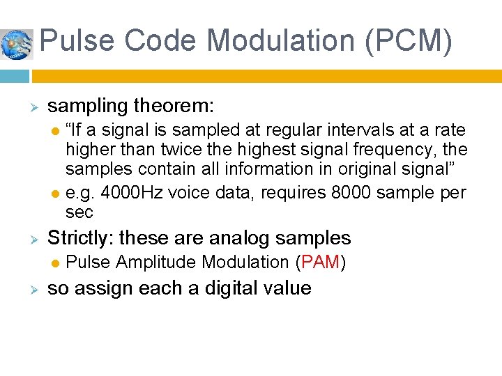 Pulse Code Modulation (PCM) Ø sampling theorem: “If a signal is sampled at regular