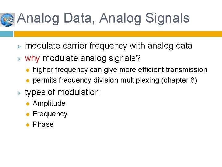 Analog Data, Analog Signals Ø Ø modulate carrier frequency with analog data why modulate