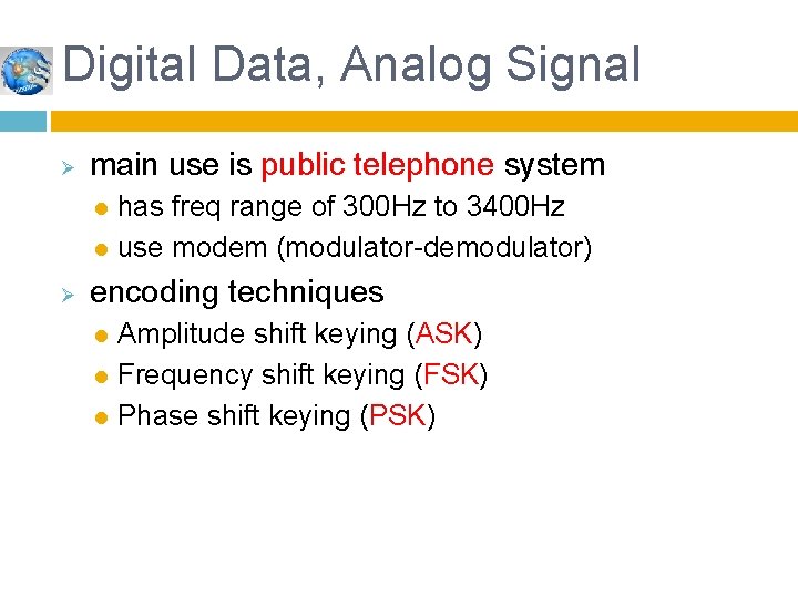 Digital Data, Analog Signal Ø main use is public telephone system has freq range