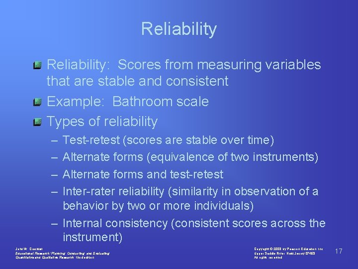 Reliability: Scores from measuring variables that are stable and consistent Example: Bathroom scale Types Reliability: Scores from measuring variables that are stable and consistent Example: Bathroom scale Types