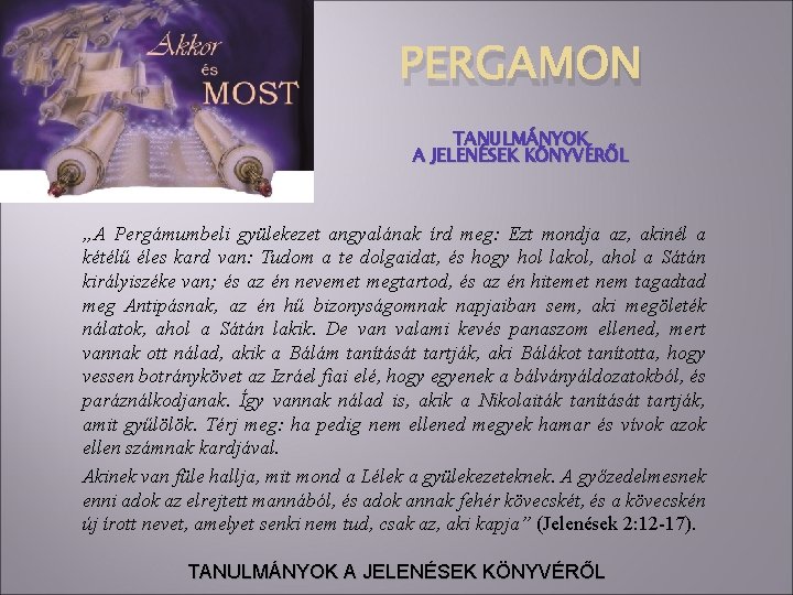 PERGAMON TANULMÁNYOK A JELENÉSEK KÖNYVÉRŐL „A Pergámumbeli gyülekezet angyalának írd meg: Ezt mondja az,