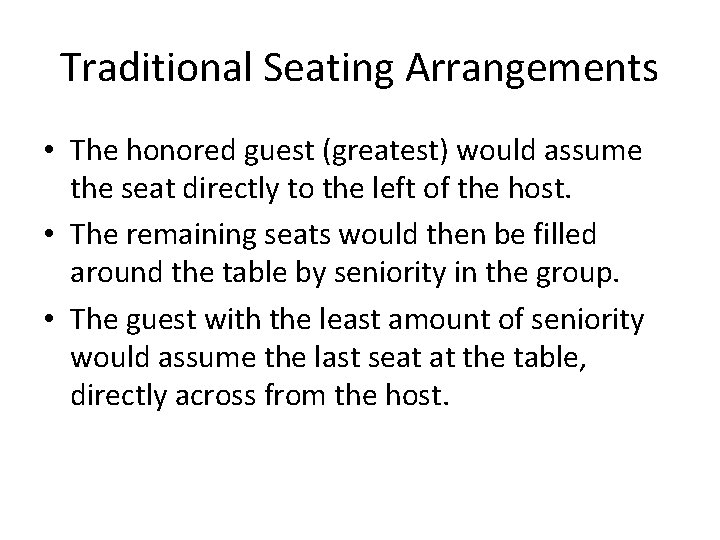 Traditional Seating Arrangements • The honored guest (greatest) would assume the seat directly to