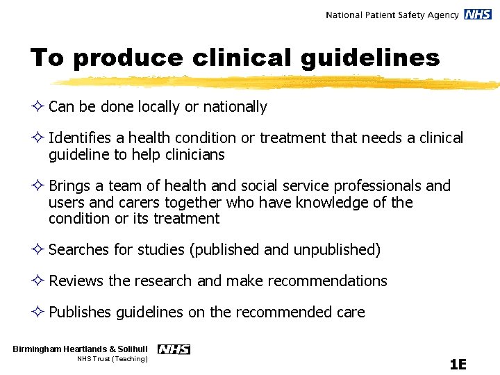 To produce clinical guidelines ² Can be done locally or nationally ² Identifies a