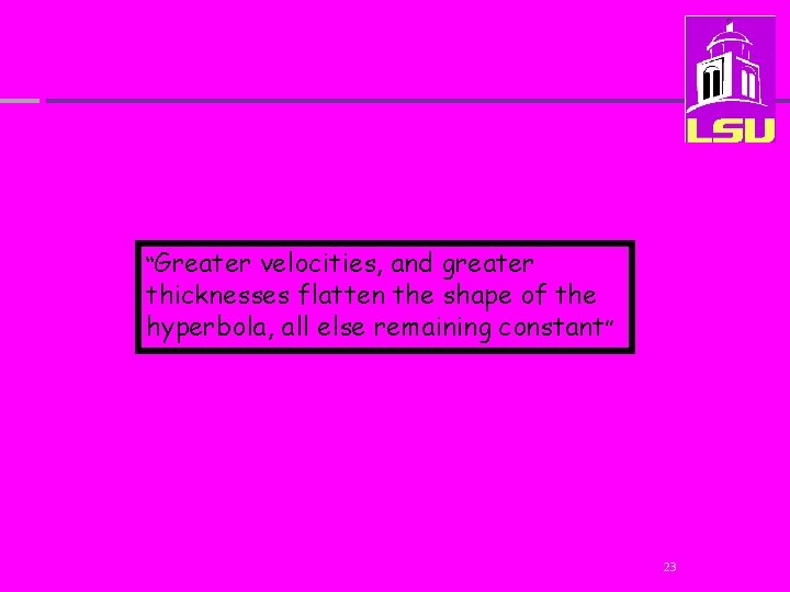 “Greater velocities, and greater thicknesses flatten the shape of the hyperbola, all else remaining