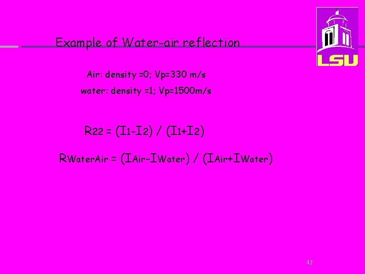 Example of Water-air reflection Air: density =0; Vp=330 m/s water: density =1; Vp=1500 m/s