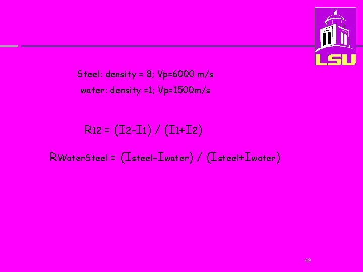 Steel: density = 8; Vp=6000 m/s water: density =1; Vp=1500 m/s R 12 =
