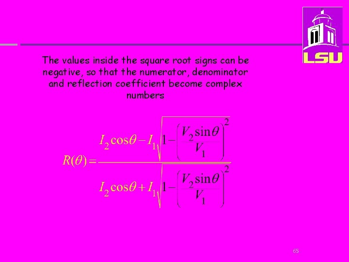 The values inside the square root signs can be negative, so that the numerator,
