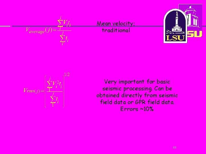 Mean velocity; traditional Very important for basic seismic processing. Can be obtained directly from