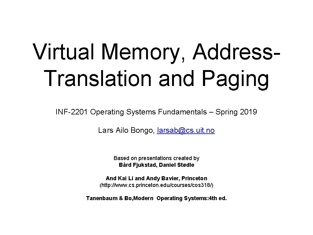 Virtual Memory, Address. Translation and Paging INF-2201 Operating Systems Fundamentals – Spring 2019 Lars