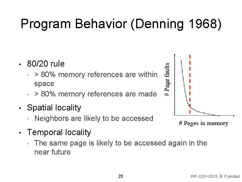 Program Behavior (Denning 1968) • 80/20 rule • • • Spatial locality • •