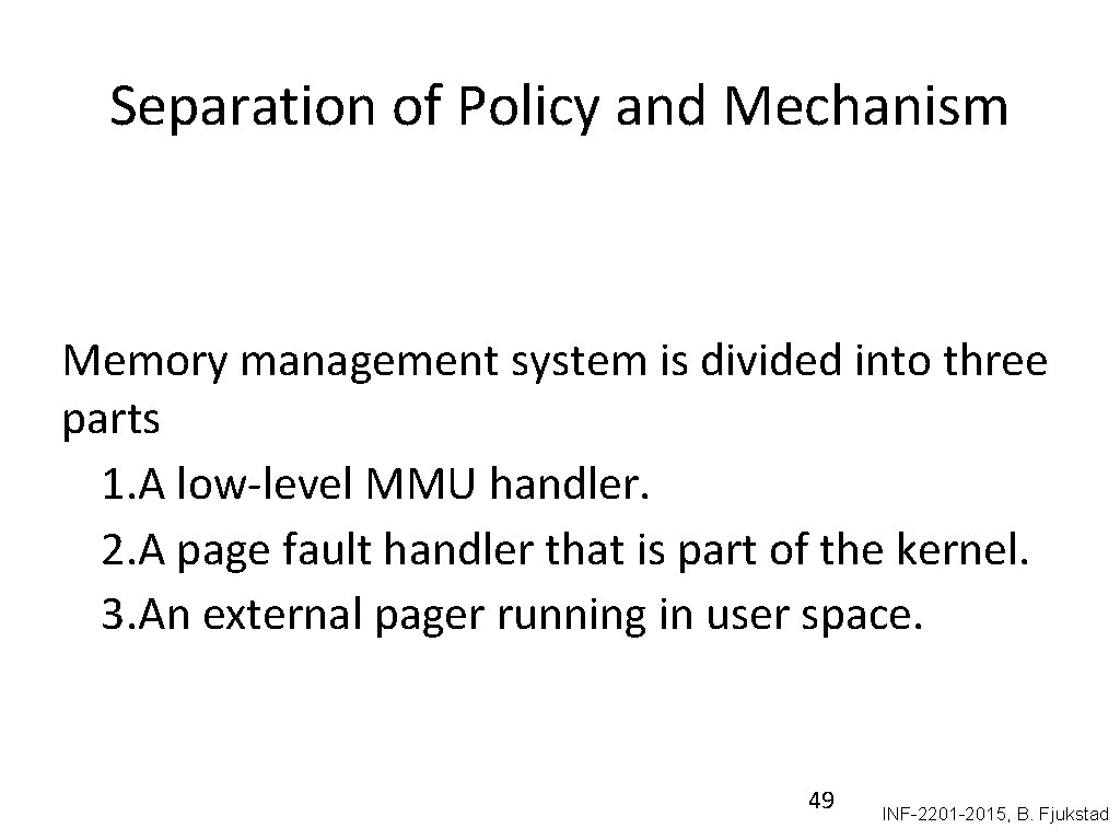 Separation of Policy and Mechanism Memory management system is divided into three parts 1.