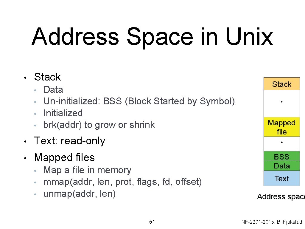 Address Space in Unix • Stack • • Data Un-initialized: BSS (Block Started by