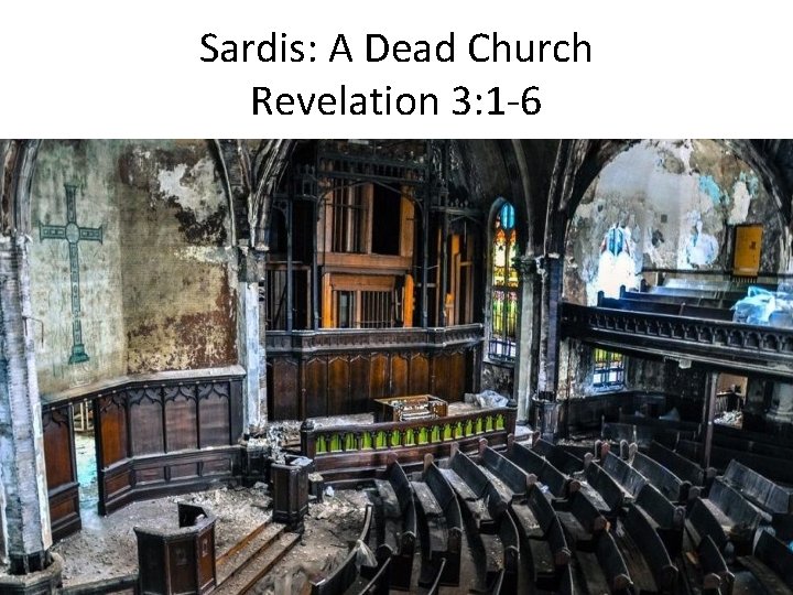 Sardis: A Dead Church Revelation 3: 1 -6 