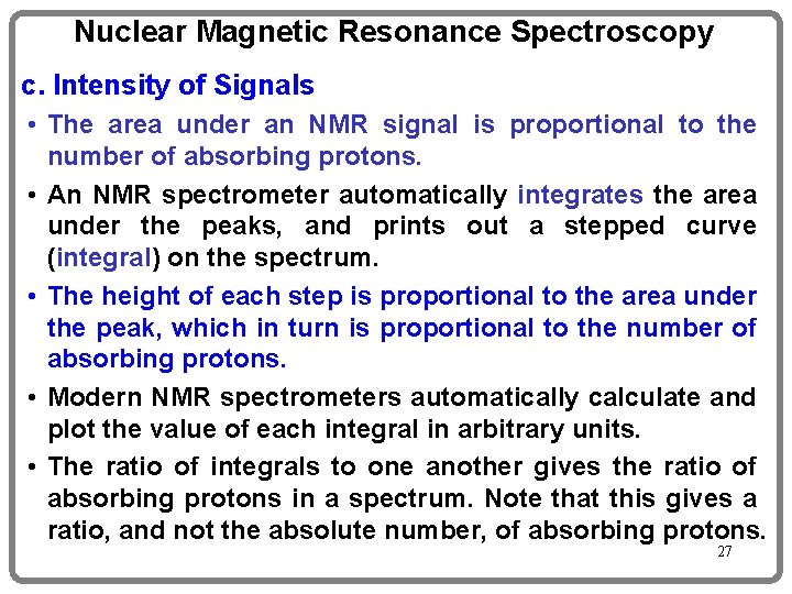 Nuclear Magnetic Resonance Spectroscopy c. Intensity of Signals • The area under an NMR