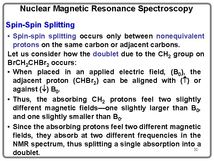 Nuclear Magnetic Resonance Spectroscopy Spin-Spin Splitting • Spin-spin splitting occurs only between nonequivalent protons