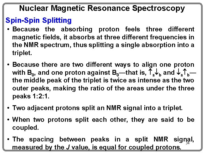 Nuclear Magnetic Resonance Spectroscopy Spin-Spin Splitting • Because the absorbing proton feels three different