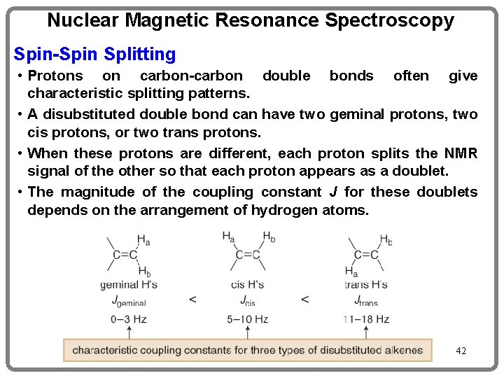 Nuclear Magnetic Resonance Spectroscopy Spin-Spin Splitting • Protons on carbon-carbon double bonds often give