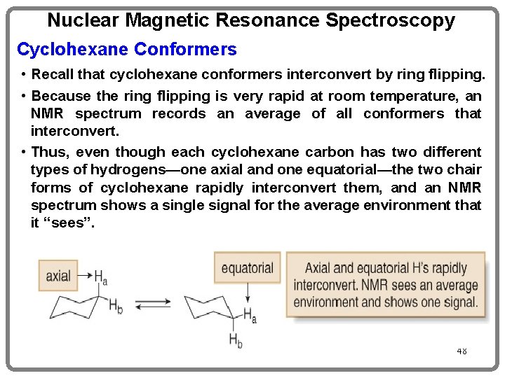 Nuclear Magnetic Resonance Spectroscopy Cyclohexane Conformers • Recall that cyclohexane conformers interconvert by ring