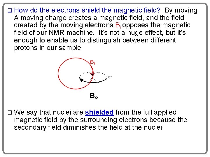 q How do the electrons shield the magnetic field? By moving. A moving charge