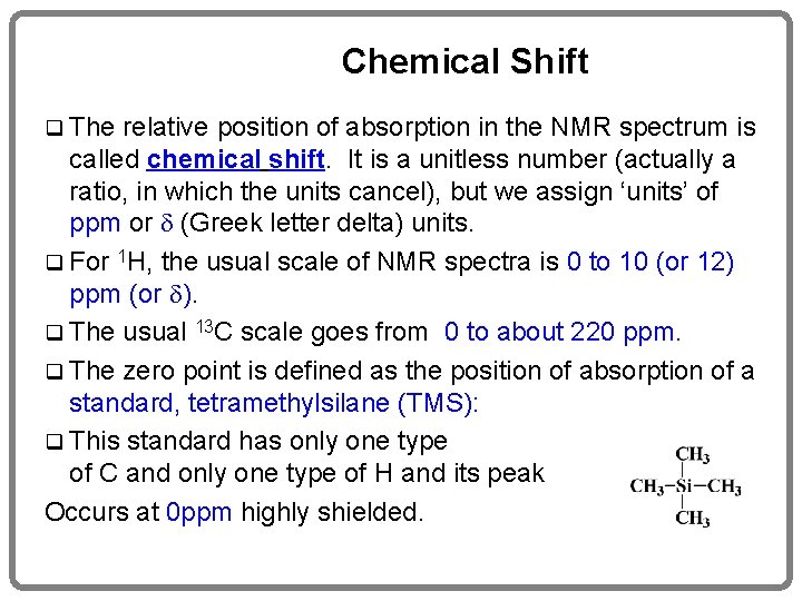 Chemical Shift q The relative position of absorption in the NMR spectrum is called