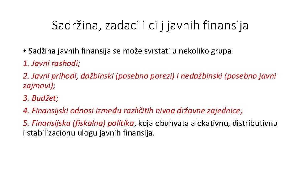 Sadržina, zadaci i cilj javnih finansija • Sadžina javnih finansija se može svrstati u