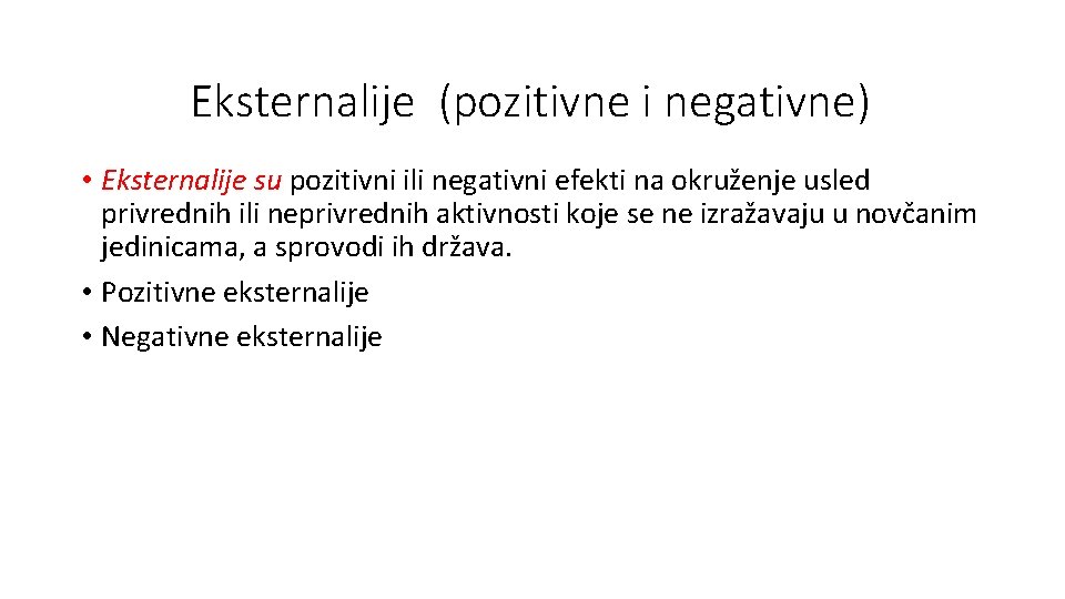 Eksternalije (pozitivne i negativne) • Eksternalije su pozitivni ili negativni efekti na okruženje usled