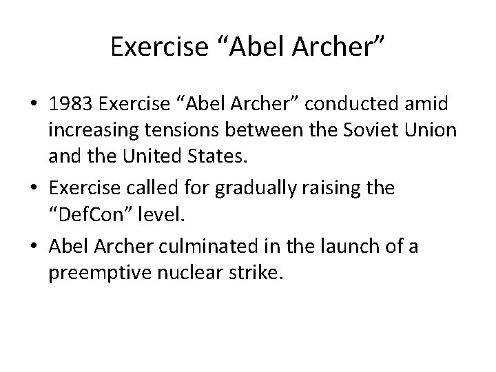 Exercise “Abel Archer” • 1983 Exercise “Abel Archer” conducted amid increasing tensions between the