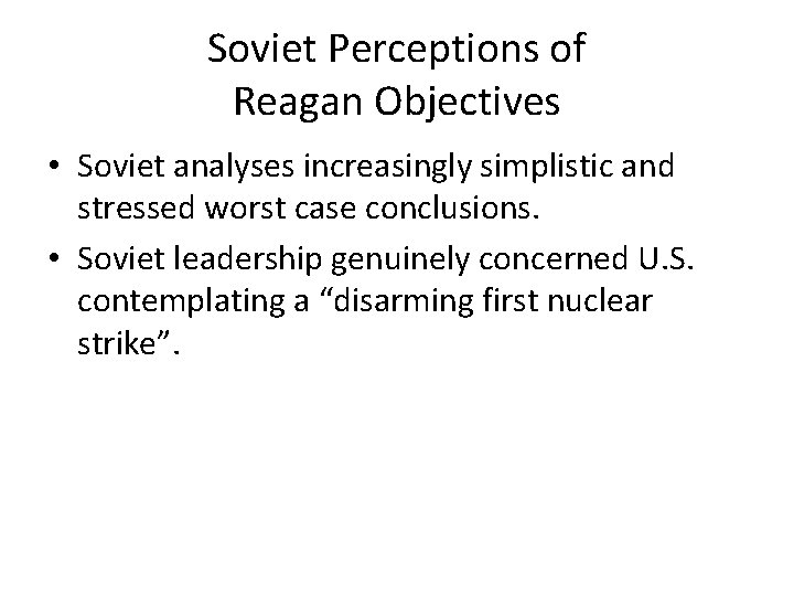 Soviet Perceptions of Reagan Objectives • Soviet analyses increasingly simplistic and stressed worst case