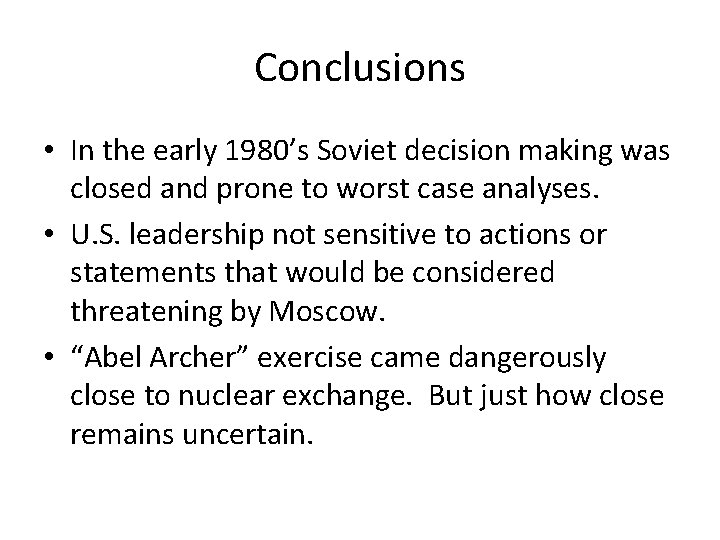 Conclusions • In the early 1980’s Soviet decision making was closed and prone to