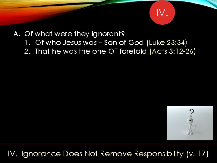 IV. A. Of what were they ignorant? 1. Of who Jesus was – Son