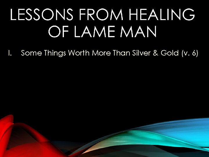 I. Some Things Worth More Than Silver & Gold (v. 6) 